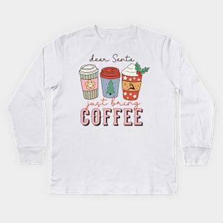 Dear Santa Just Bring Coffee Kids Long Sleeve T-Shirt